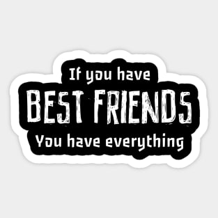 if you have best friends you have everything Sticker